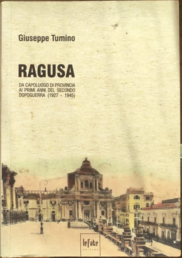 Ragusa. Da capoluogo di provincia ai primi anni del secondo dopoguerra (1927-1945)