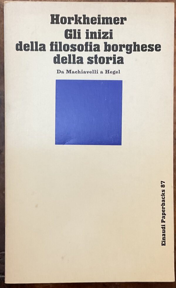 Gli inizi della filosofia borghese della storia Da Machiavelli a Hegel