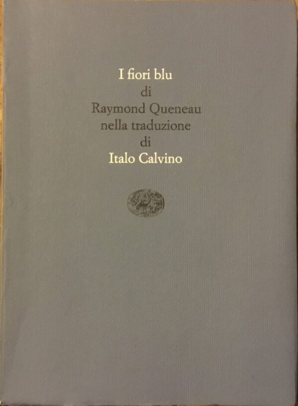 I fiori blu. di Raymond Queneau nella traduzione di Italo Calvino