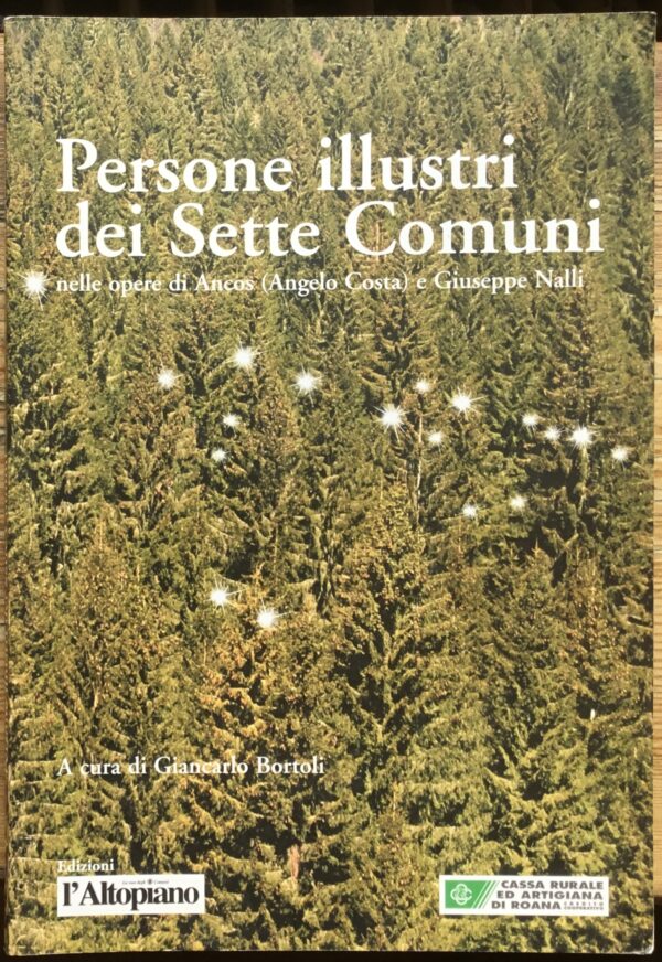 Persone illustri dei Sette Comuni. Nelle opere di Ancos ( Angelo Costa) e Giuseppe Nalli.