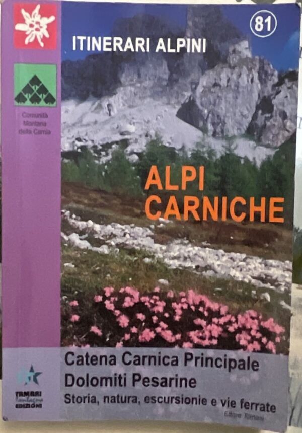 Alpi Carniche. Catena Carnica principale: Dolomiti pesarine. Storia, natura, escursioni e vie ferrate