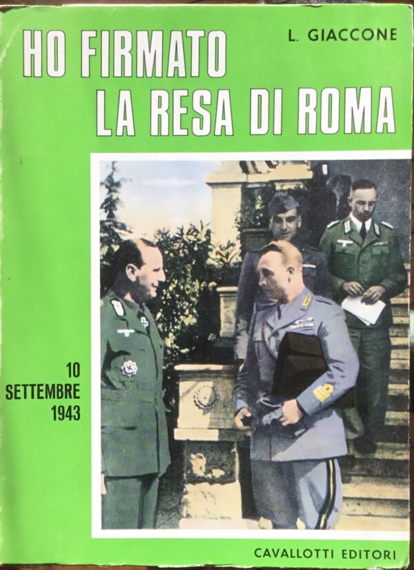 Ho firmato la resa di Roma. 10 settembre 1943