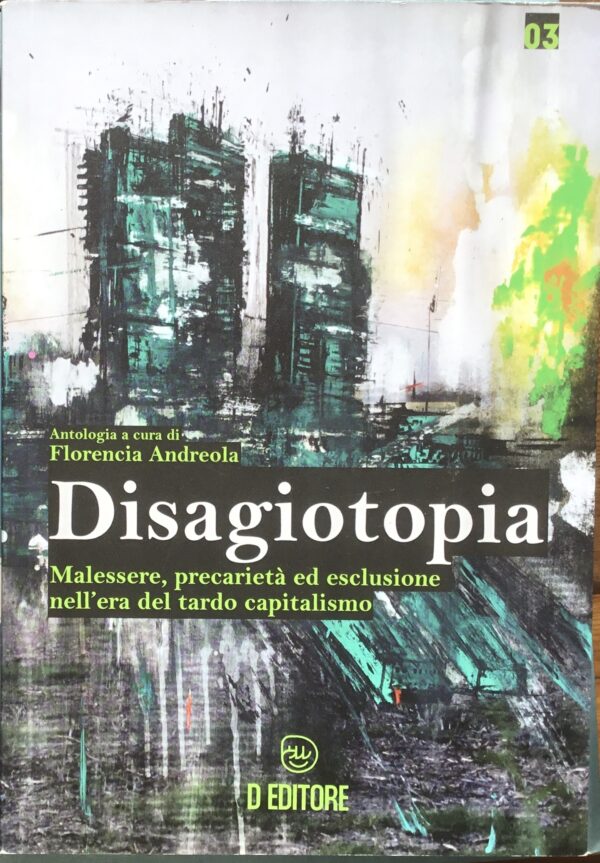 Disagiotopia. Malessere, precarietà ed esclusione nell’era del tardo capitalismo.