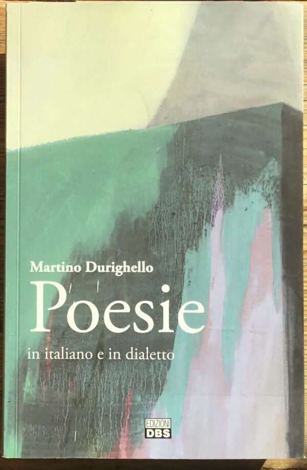 Martino Durighello. Poesie. In italiano e in dialetto