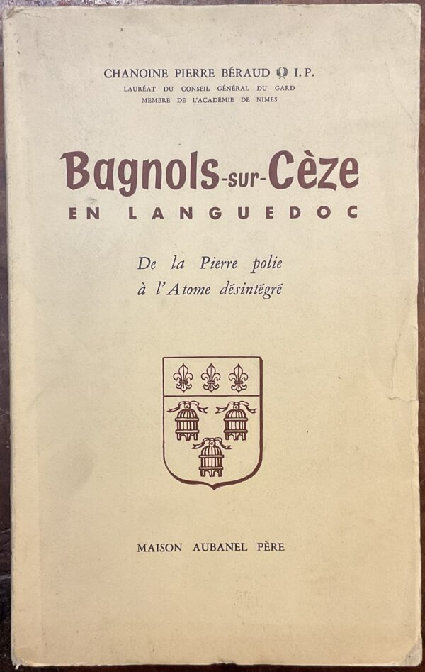 Bagnol sur Cèze en Languedoc. De la Pierre polie à l’Atome désintegré. Autographe