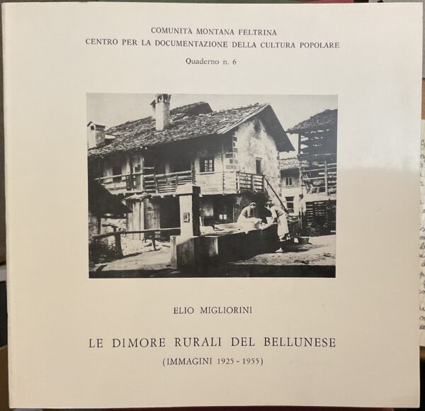 Le dimore rurali del bellunese (immagini 1925 - 1955). Quaderno n.6