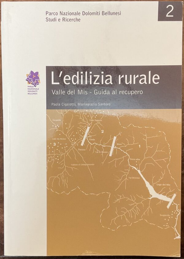 L’edilizia rurale. Valle del Mis - Guida al recupero. Parco Nazionale Dolomiti Bellunesi. Studi e ricerche 2