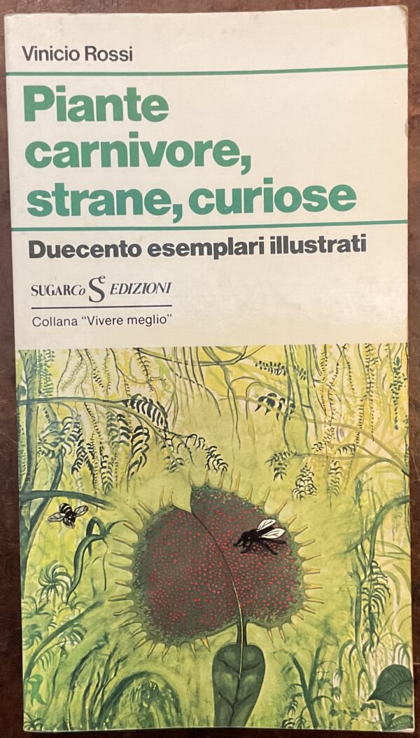 Piante carnivore, strane, curiose. Duecento esemplari illustrati