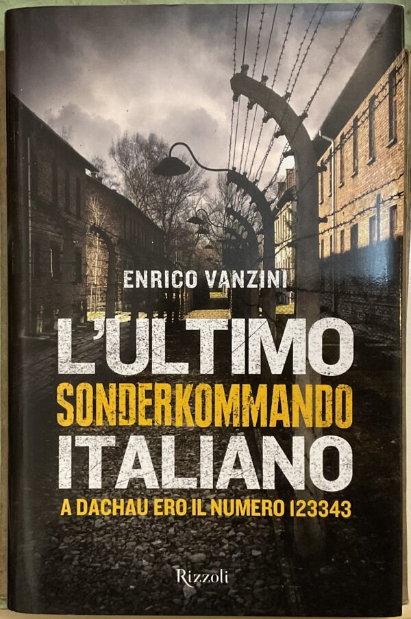 L’ultimo Sonderkommando italiano. A Dachau ero il numero 123343. Autografo