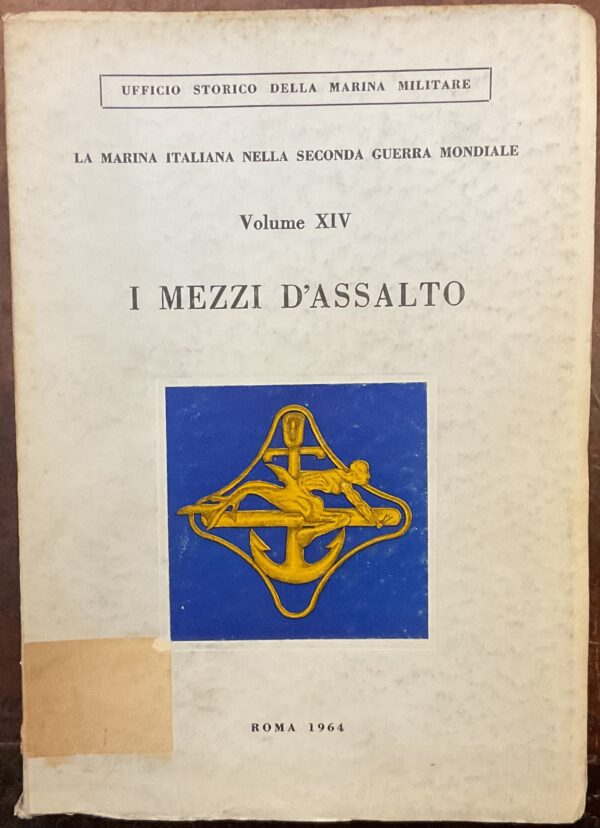 I mezzi d’assalto. La marina italiana nella seconda guerra mondiale. Volume XIV