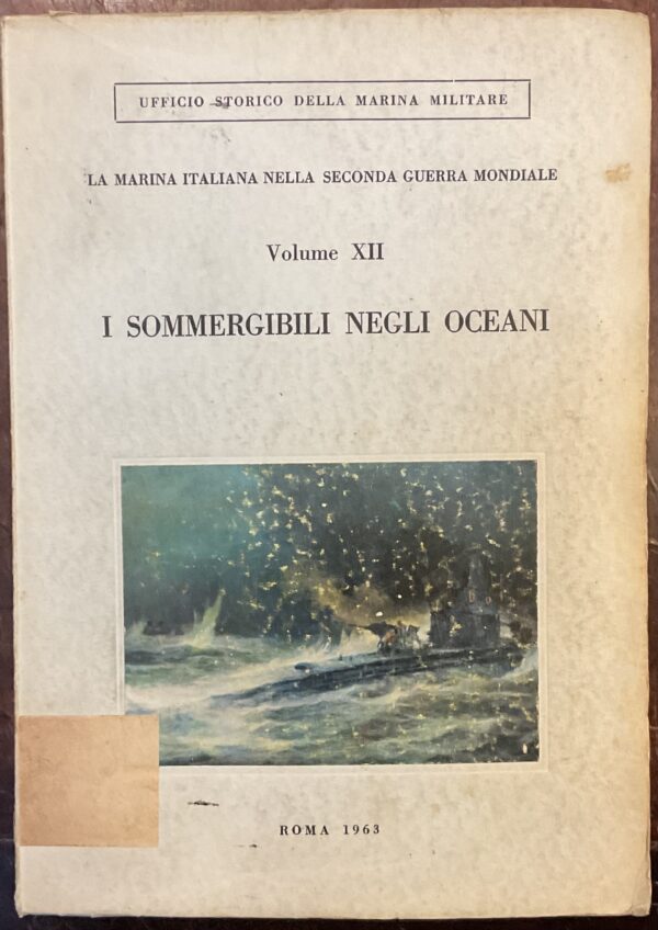 I sommergibili negli oceani. La marina italiana nella seconda guerra mondiale. Volume XII