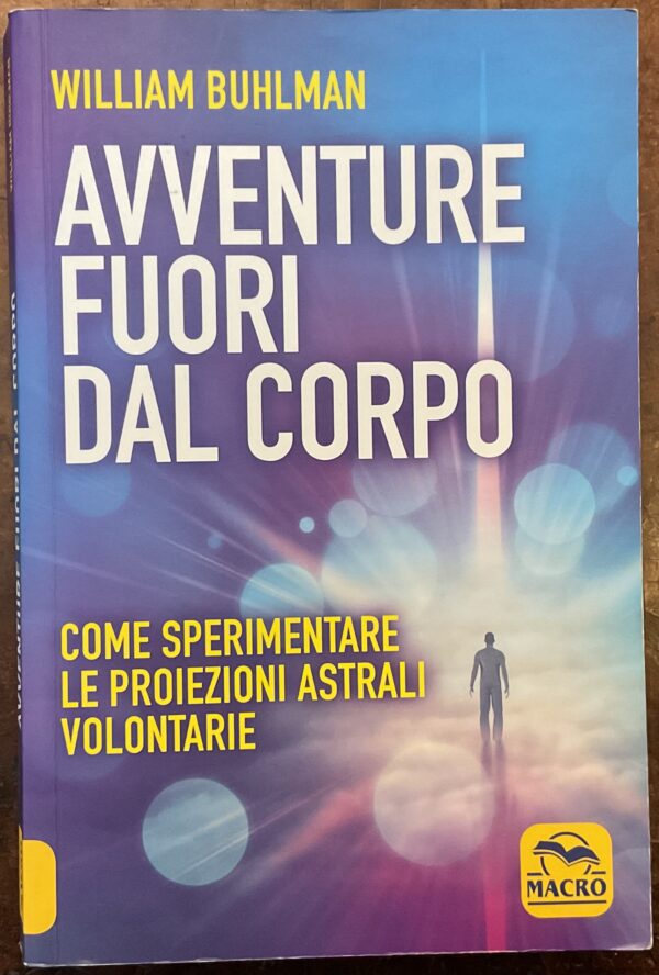 Avventure fuori dal corpo. Come sperimentare le proiezioni astrali volontarie