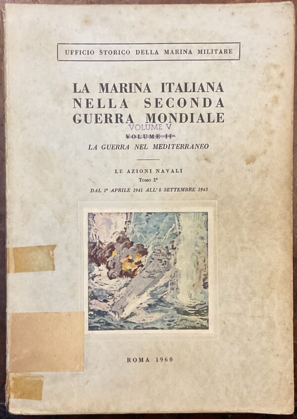 La guerra nel Mediterraneo. Le azioni navali. Tomo 2°. Dal 1 aprile 1941 all’8 settembre 1943. La marina italiana nella seconda guerra mondiale