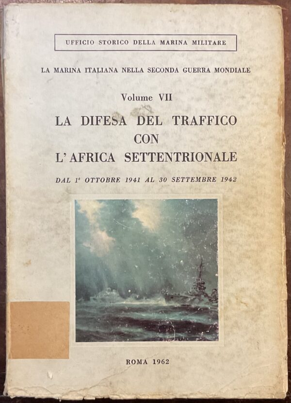 La difesa del traffico coll’Africa settentrionale. Volume VII. Dal 1° ottobre 1941 al 30 settembre 1942. La marina italiana nella seconda guerra mondiale