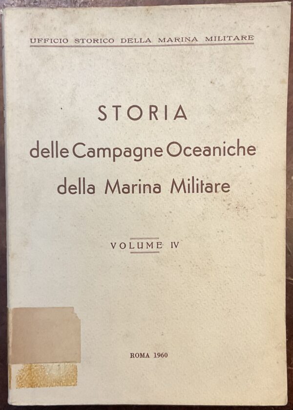 Storia delle Campagne Oceaniche della Marina Militare. Volume IV