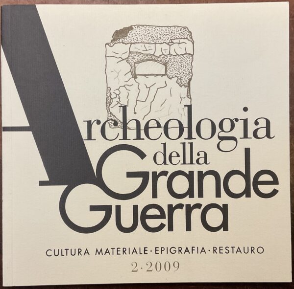 Archeologia della Grande Guerra. Cultura materiale - Epigrafia - Restauro. 2-2009