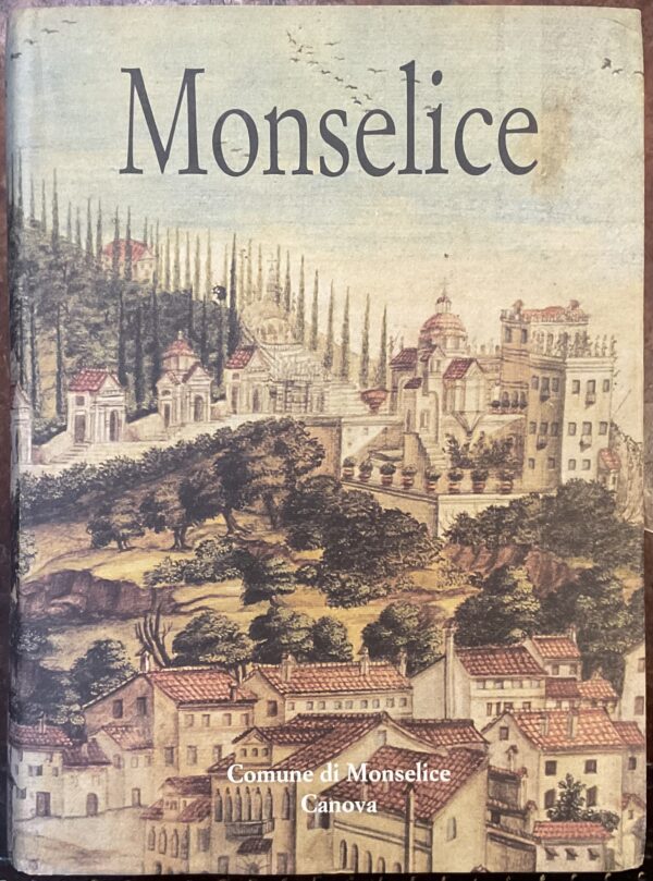 Monselice. Storia, cultura e arte di un centro “minore” del Veneto