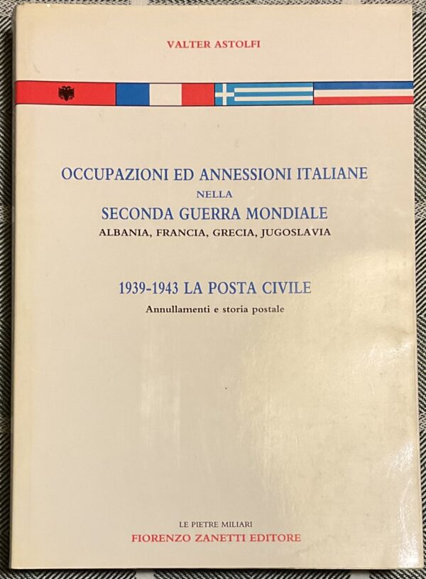 Occupazioni ed annessioni italiane nella Seconda guerra mondiale. Albania, Francia, Grecia, Jugoslavia - 1939-1943 La Posta civile. Annullamenti e storia postale