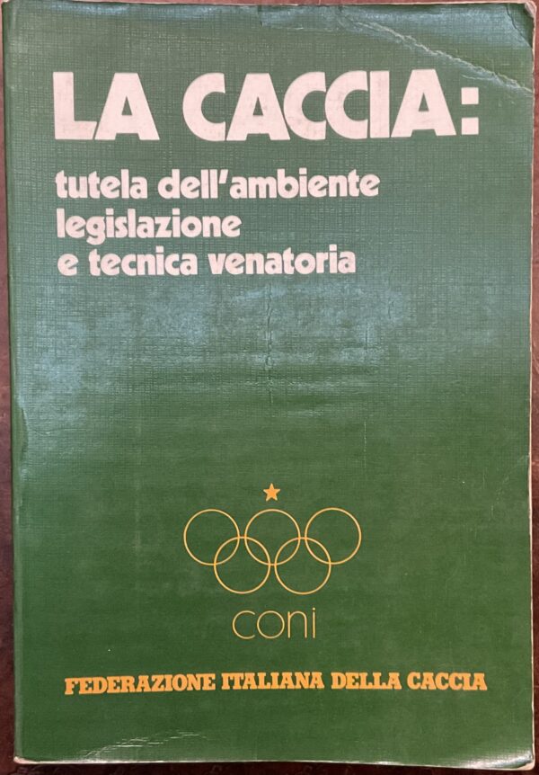 La caccia: tutela dell'ambiente, legislazione e tecnica venatoria