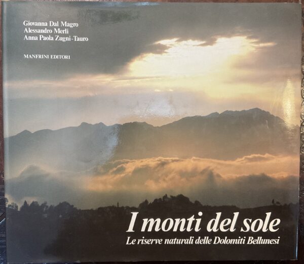 I Monti del Sole. Le riserve naturali delle Dolomiti Bellunesi