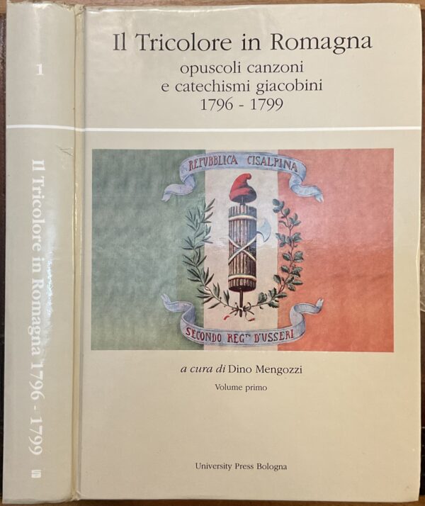 Il Tricolore in Romagna. Vol. 1. Opuscoli, canzoni e catechismi giacobini 1796-1799