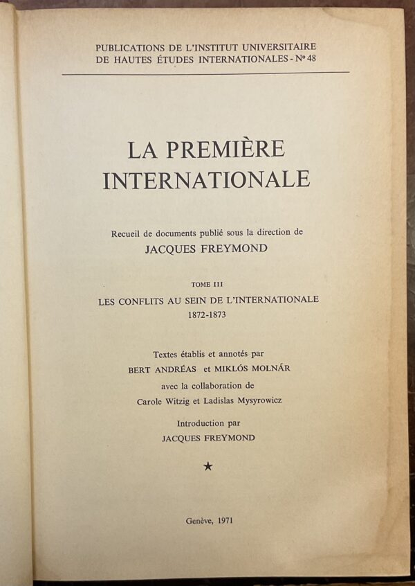 La Première Internationale. Recueil de documents publiè sous la direction de Jacques Freymond. Tome III: Les conflicts au sein de l’Internationale 1872-1873