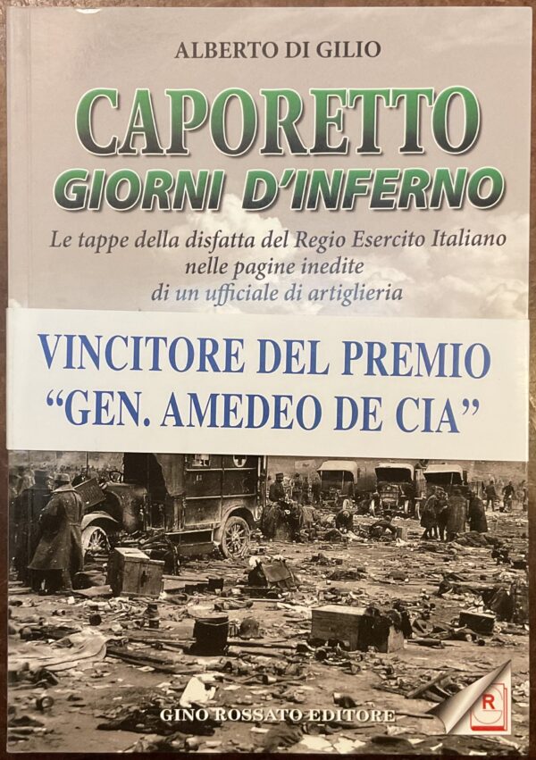 Caporetto giorni d’inferno. Le tappe del disfatta del Regio Esercito Italiano nelle pagine inedite di un ufficiale di artiglieria