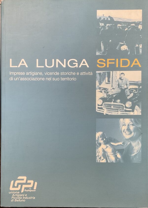 La lunga sfida. Imprese artigiane, vicende storiche e attività di un’ associazione nel suo territorio.