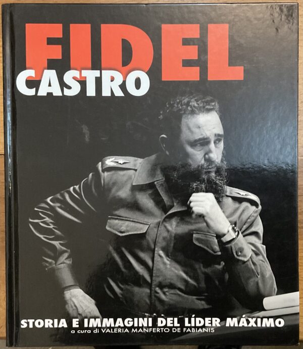 Fidel Castro. Storia e immagini del Lider Maximo