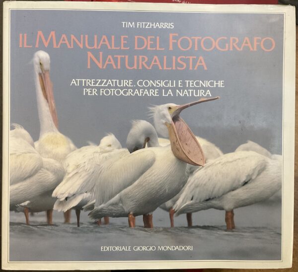 Il manuale del fotografo naturalista. Attrezzature, consigli e tecniche per fotografare la natura