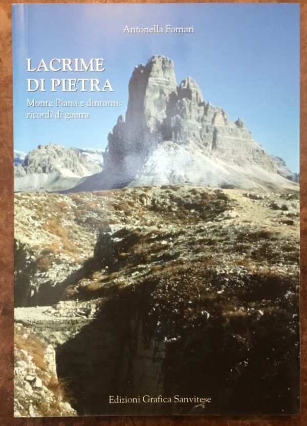 Lacrime di pietra. Monte Piana e dintorni: ricordi di guerra