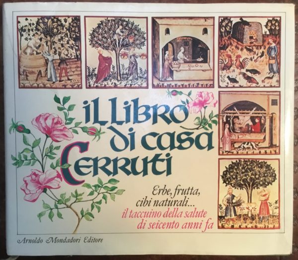 Il Libro di Casa Cerruti. Erbe, frutta, cibi naturali... il taccuino della salute de seicento anni fa