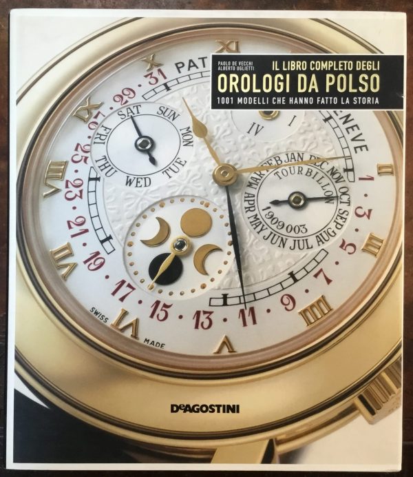 Il libro completo degli orologi da polso. 1001 modelli che hanno fatto la storia